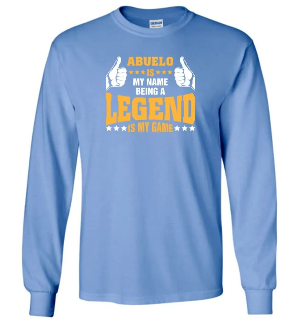 Abuelo Is My Name Being A Legend Is My Game - Long Sleeve T-Shirt