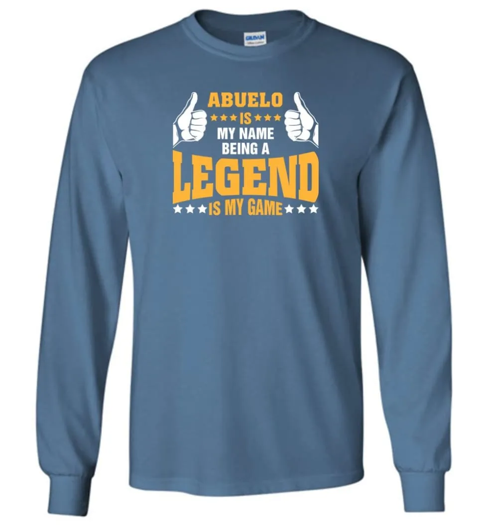 Abuelo Is My Name Being A Legend Is My Game - Long Sleeve T-Shirt